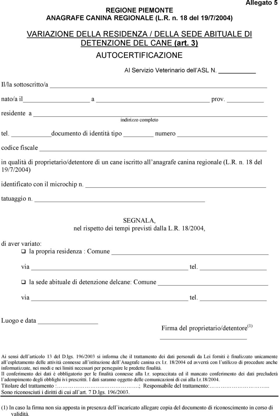 documento di identità tipo numero codice fiscale in qualità di proprietario/detentore di un cane iscritto all anagrafe canina regionale (L.R. n. 18 del 19/7/2004) identificato con il microchip n.