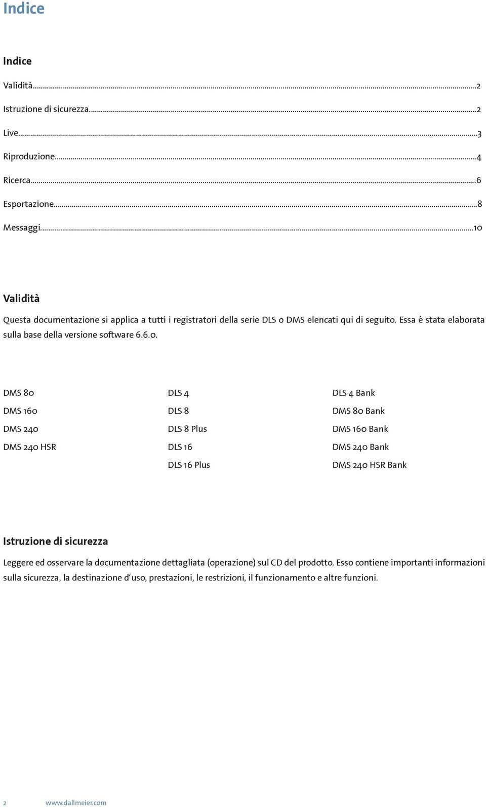 6.0. DMS 80 DMS 160 DMS 240 DMS 240 HSR DLS 4 DLS 8 DLS 8 Plus DLS 16 DLS 16 Plus DLS 4 ank DMS 80 ank DMS 160 ank DMS 240 ank DMS 240 HSR ank Istruzione di sicurezza Leggere ed