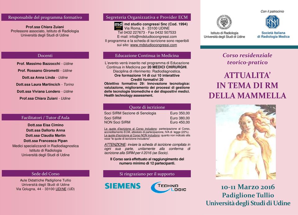 Massimo Bazzocchi - Udine Prof. Rossano Girometti - Udine Dott.sa Anna Linda - Udine Dott.ssa Laura Martincich - Torino Dott.ssa Viviana Londero - Udine Prof.