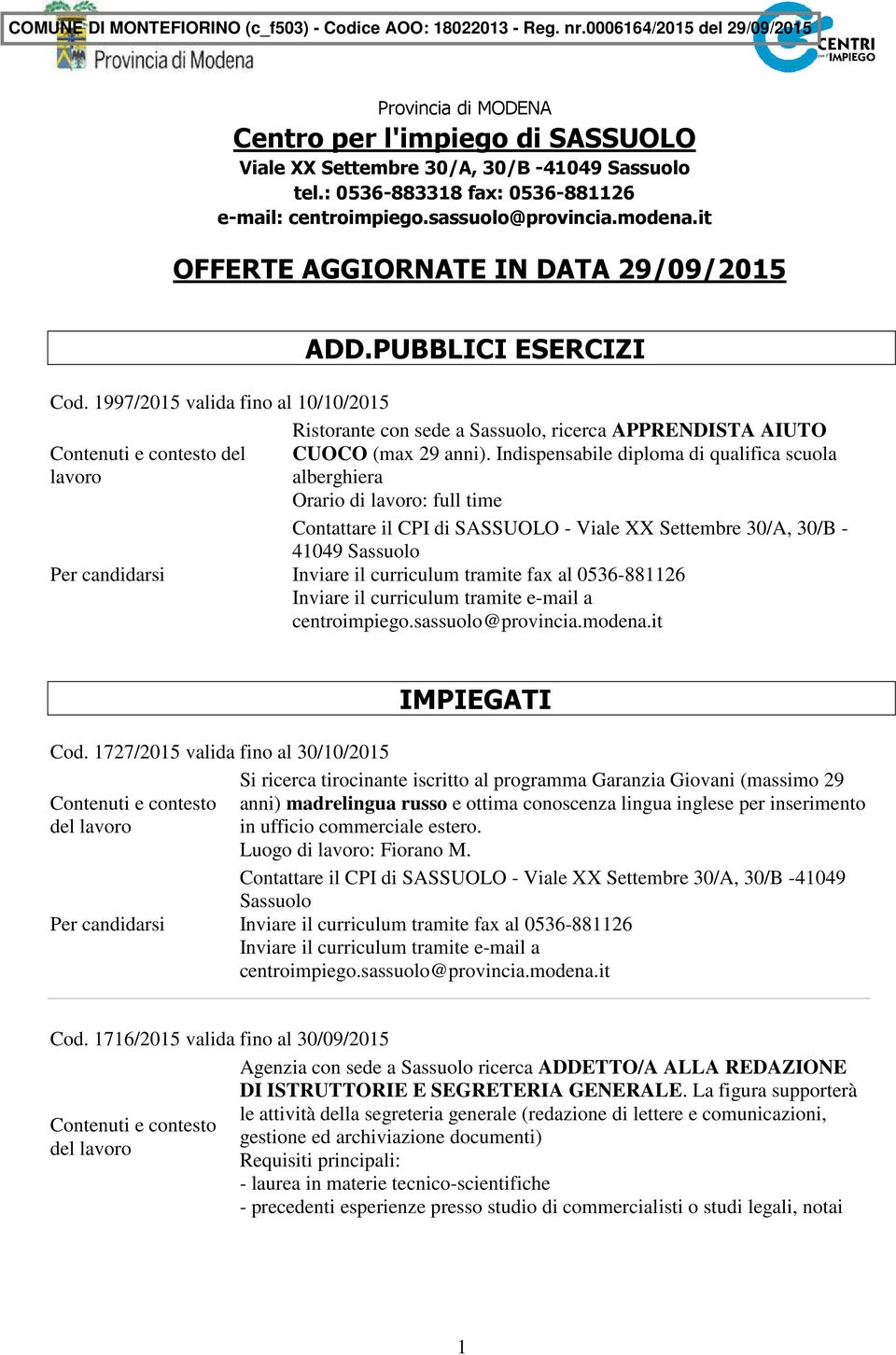 PUBBLICI ESERCIZI Ristorante con sede a, ricerca APPRENDISTA AIUTO CUOCO (max 29 anni).