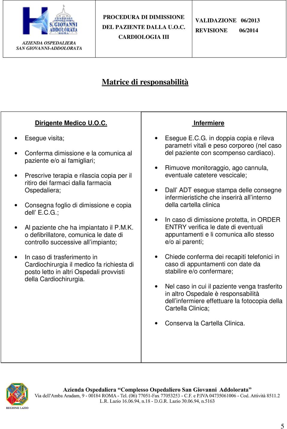 DIOLOGIA III EVISIONE 06/2014 Matrice di responsabilità Dirigente Medico U.O.C.