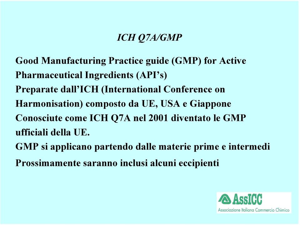 e Giappone Conosciute come ICH Q7A nel 2001 diventato le GMP ufficiali della UE.