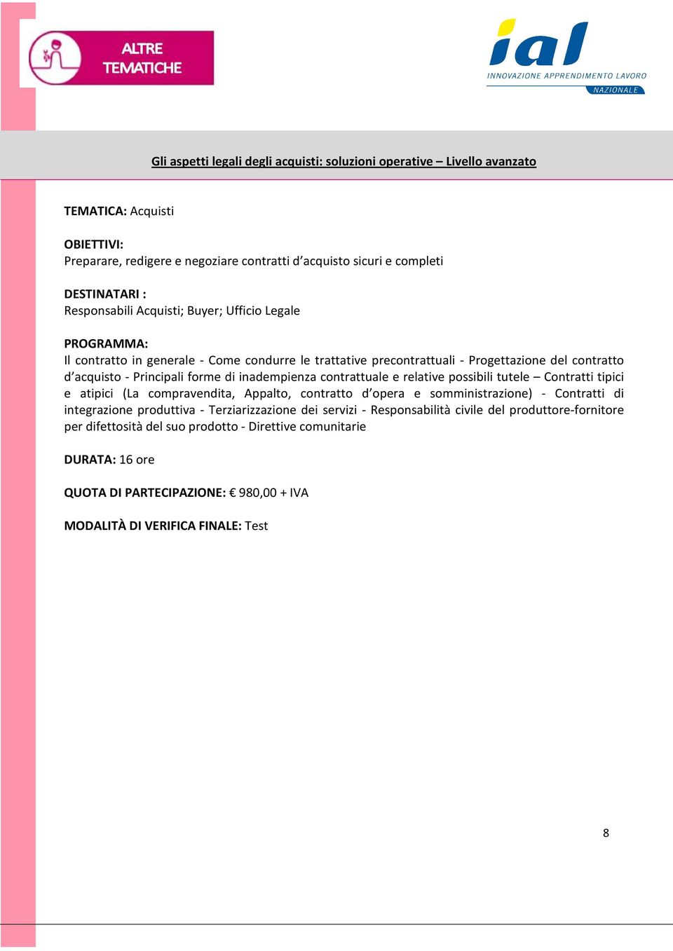 inadempienza contrattuale e relative possibili tutele Contratti tipici e atipici (La compravendita, Appalto, contratto d opera e somministrazione) - Contratti di integrazione produttiva -