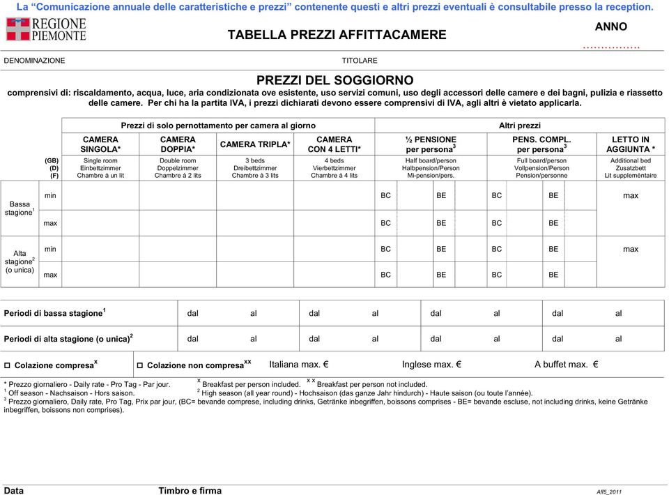 Prezzi di solo pernottamento per camera al giorno Altri prezzi SINGOLA* DOPPIA* Chambre à lits TRIPLA* ½ PENSIONE Half board/person Halbpension/Person Mi-pension/pers. PENS. COMPL.