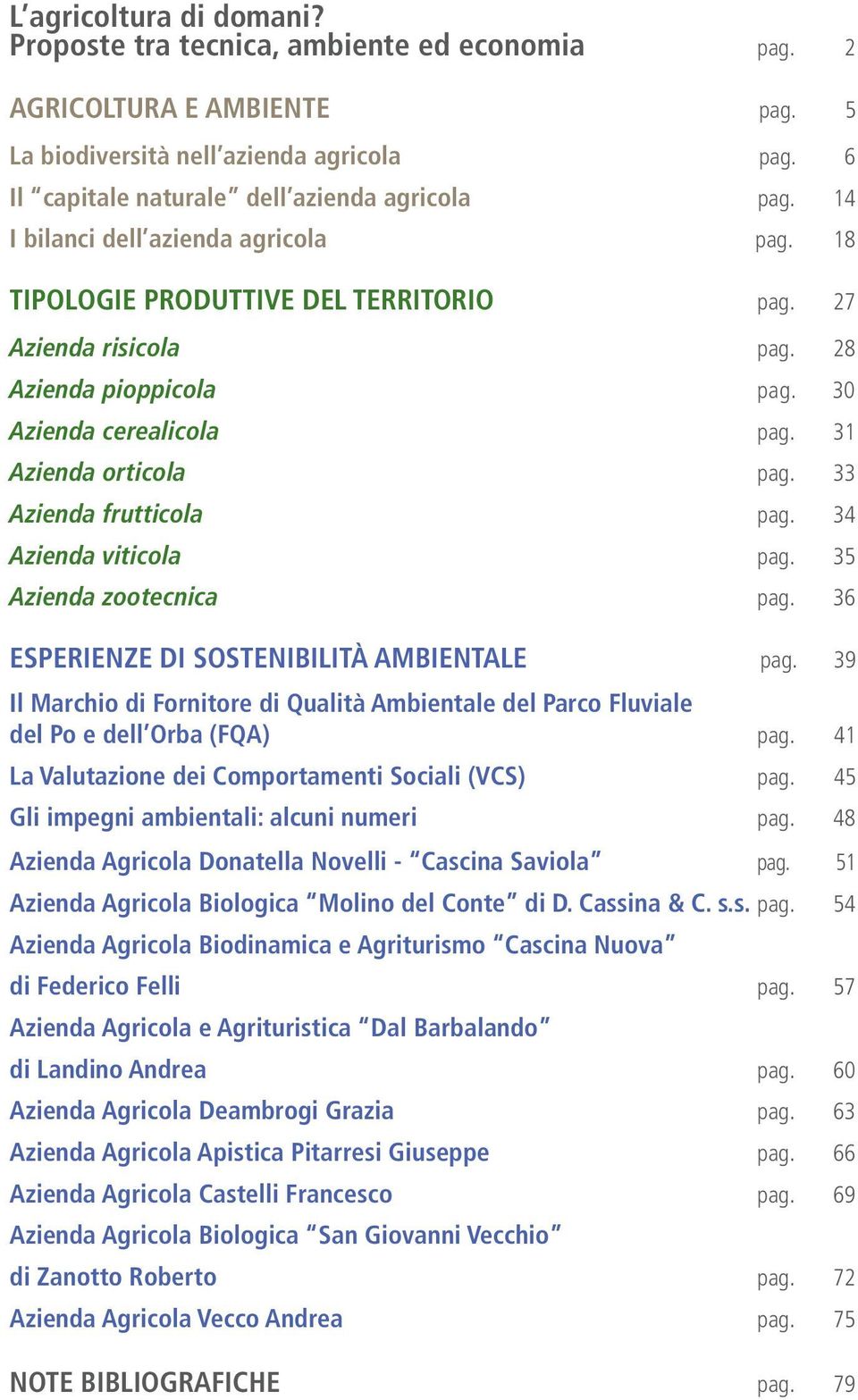 33 Azienda frutticola pag. 34 Azienda viticola pag. 35 Azienda zootecnica pag. 36 ESPERIENZE DI SOSTENIBILITà AMBIENTALE pag.