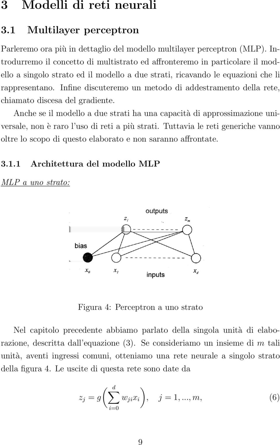 Infine discuteremo un metodo di addestramento della rete, chiamato discesa del gradiente.