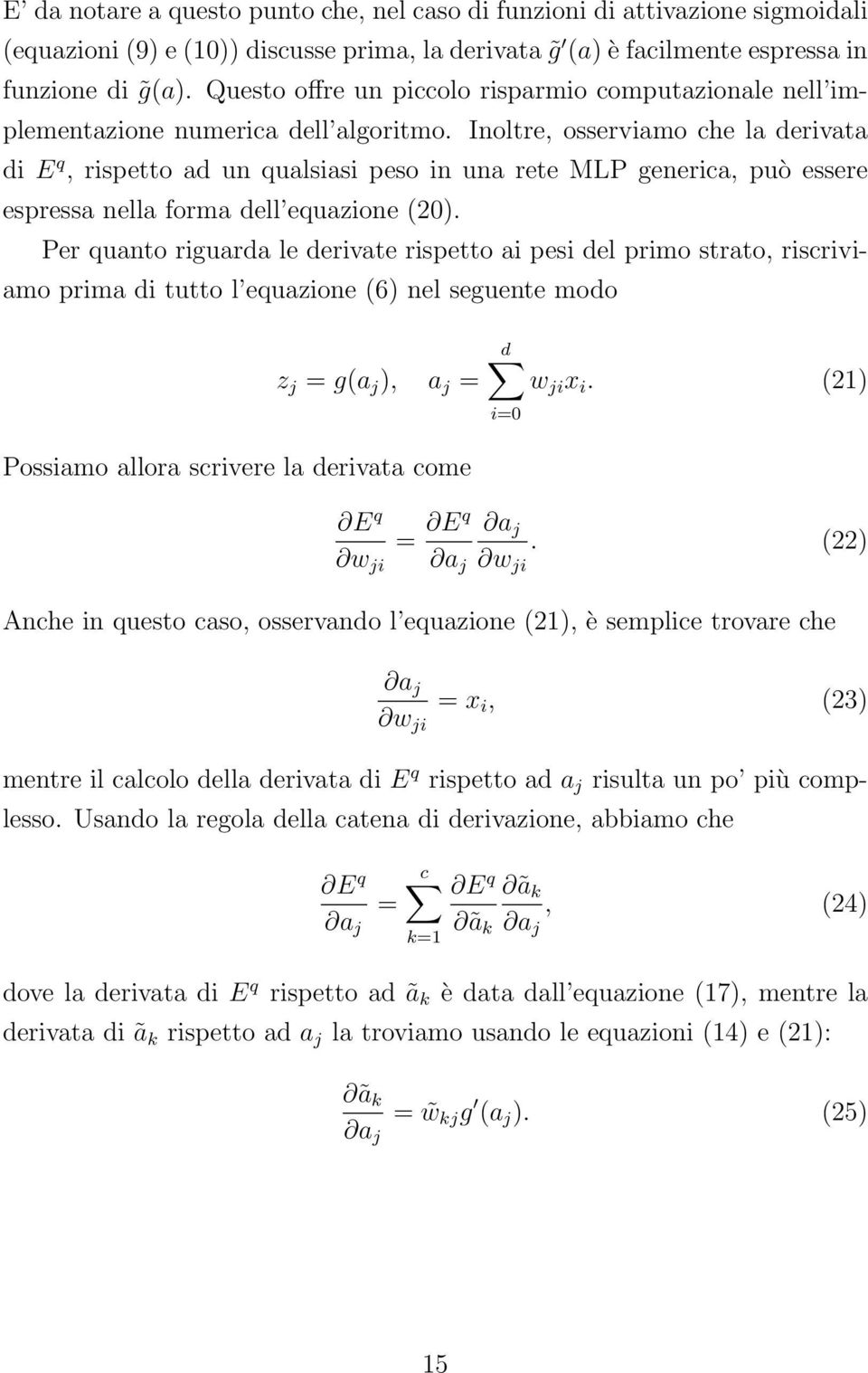 Inoltre, osserviamo che la derivata di E q, rispetto ad un qualsiasi peso in una rete MLP generica, può essere espressa nella forma dell equazione (20).