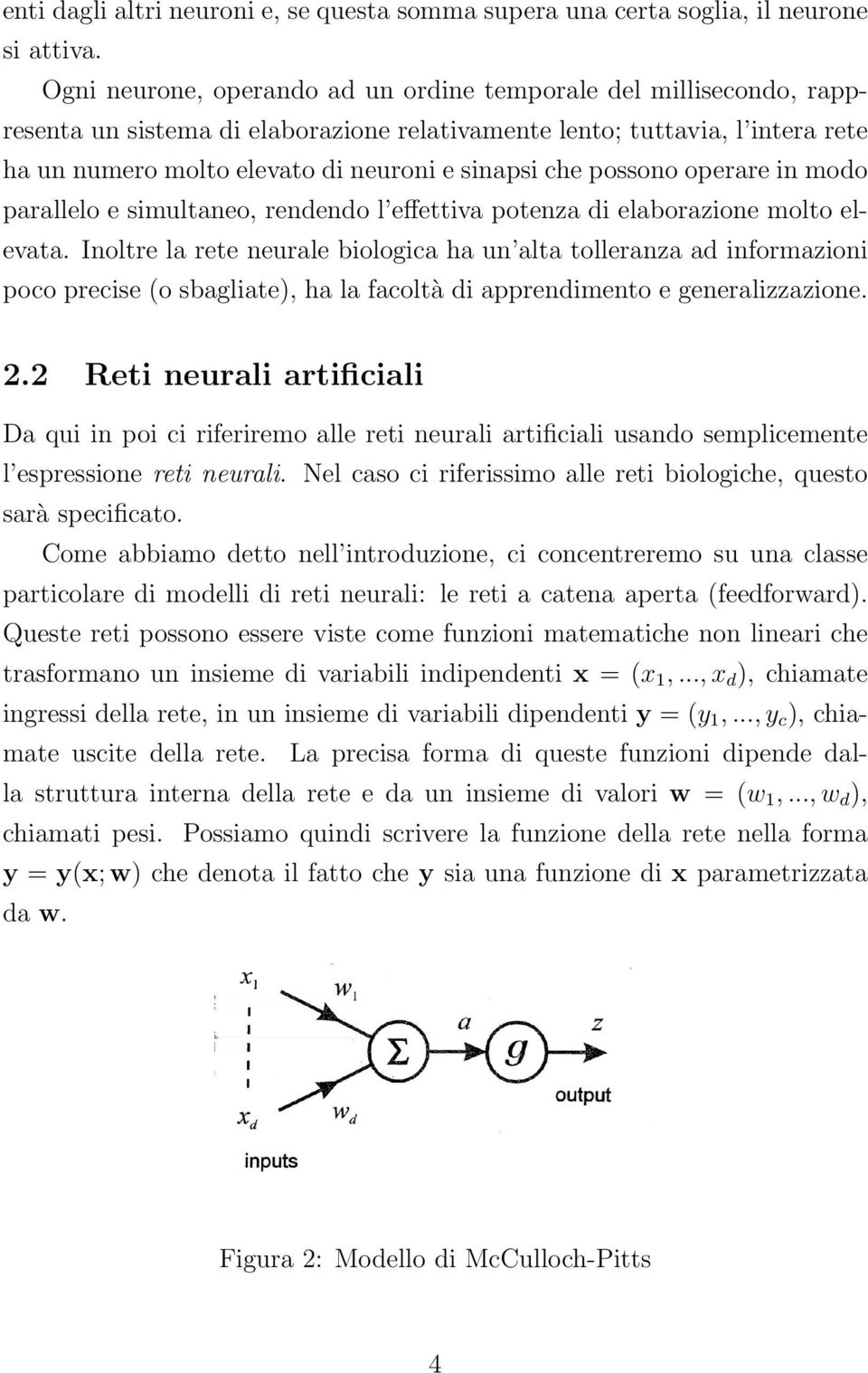 possono operare in modo parallelo e simultaneo, rendendo l effettiva potenza di elaborazione molto elevata.