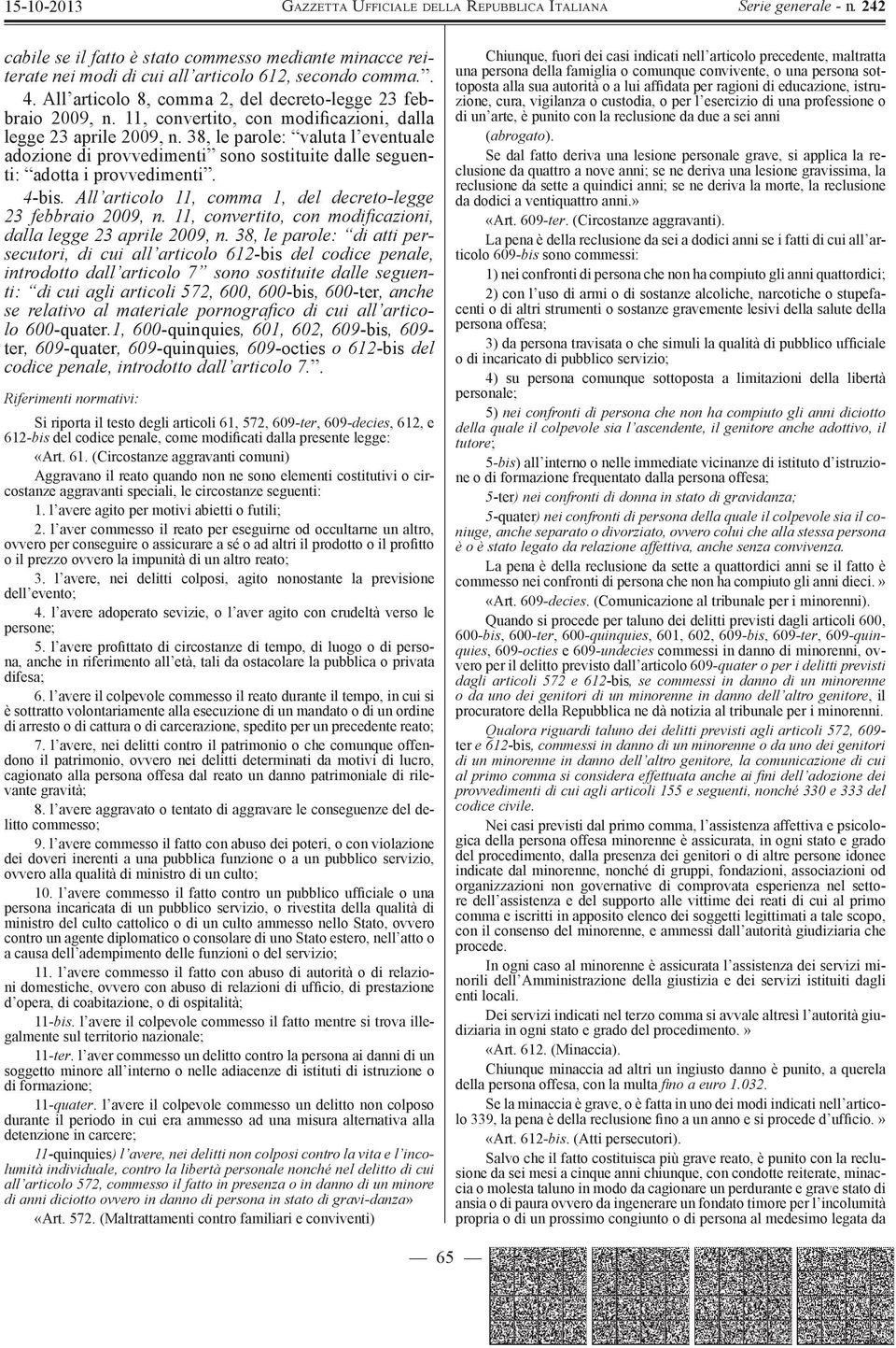 All articolo 11, comma 1, del decreto-legge 23 febbraio 2009, n. 11, convertito, con modiþ cazioni, dalla legge 23 aprile 2009, n.