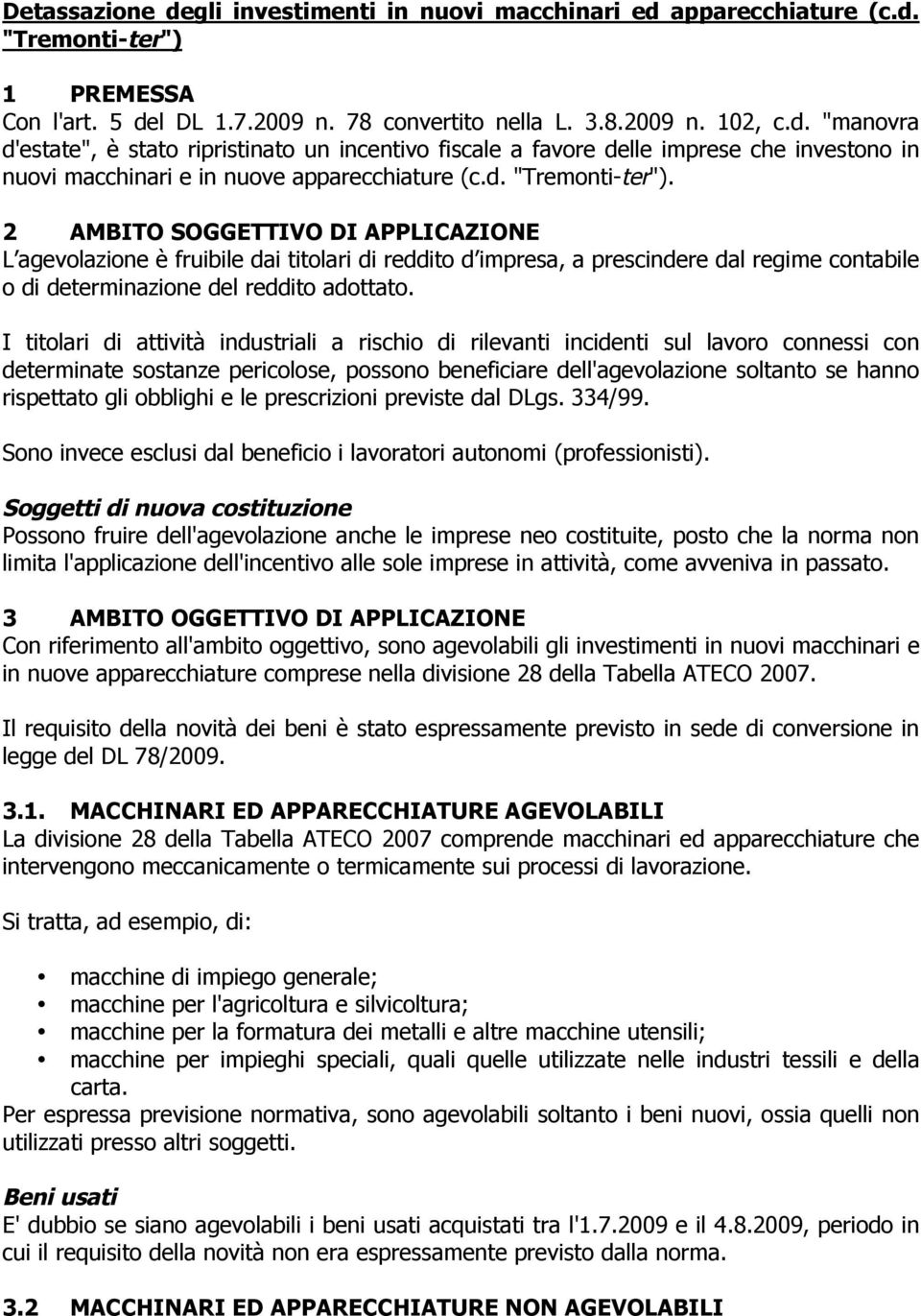 I titolari di attività industriali a rischio di rilevanti incidenti sul lavoro connessi con determinate sostanze pericolose, possono beneficiare dell'agevolazione soltanto se hanno rispettato gli