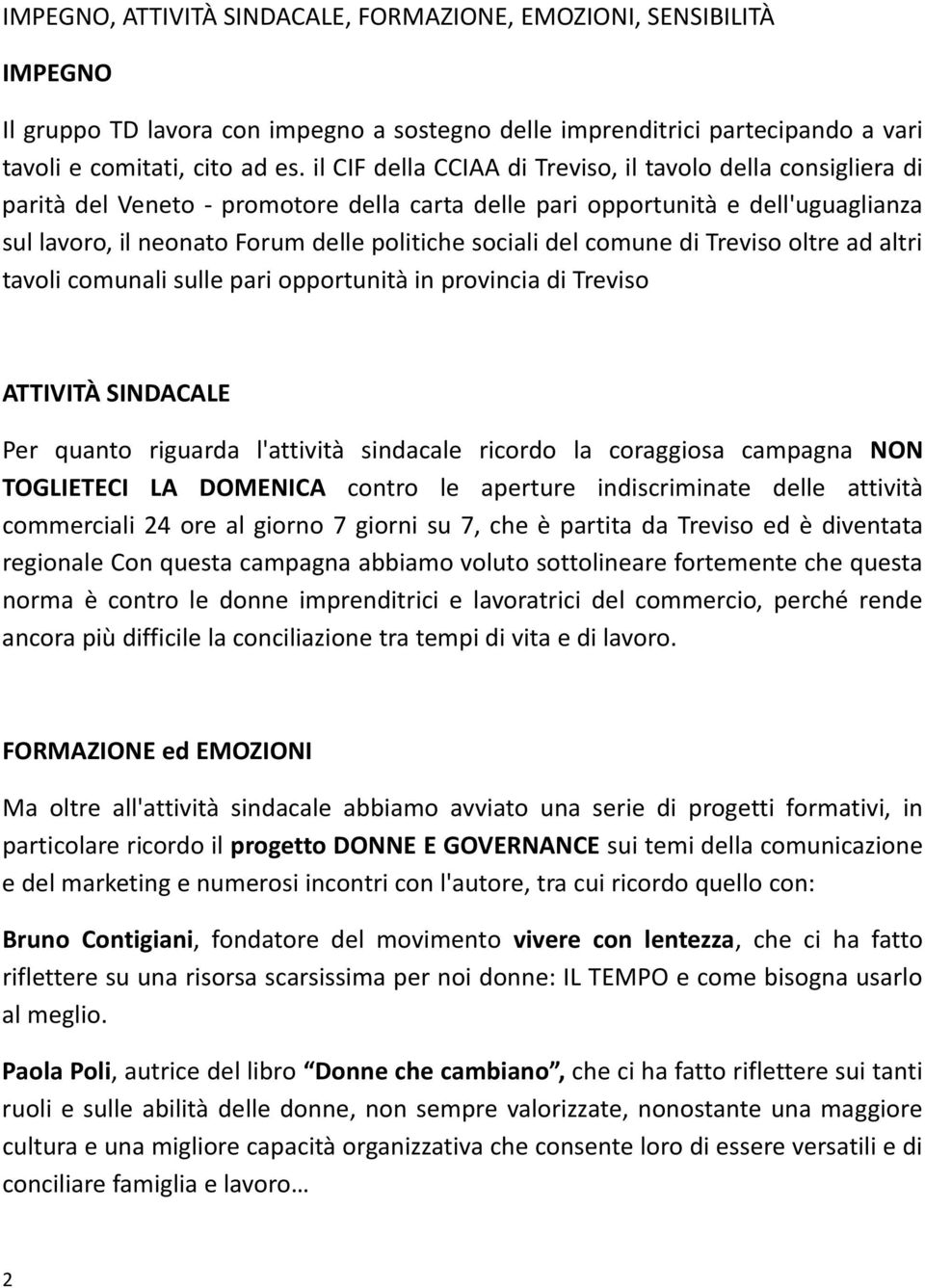 del comune di Treviso oltre ad altri tavoli comunali sulle pari opportunità in provincia di Treviso ATTIVITÀ SINDACALE Per quanto riguarda l'attività sindacale ricordo la coraggiosa campagna NON