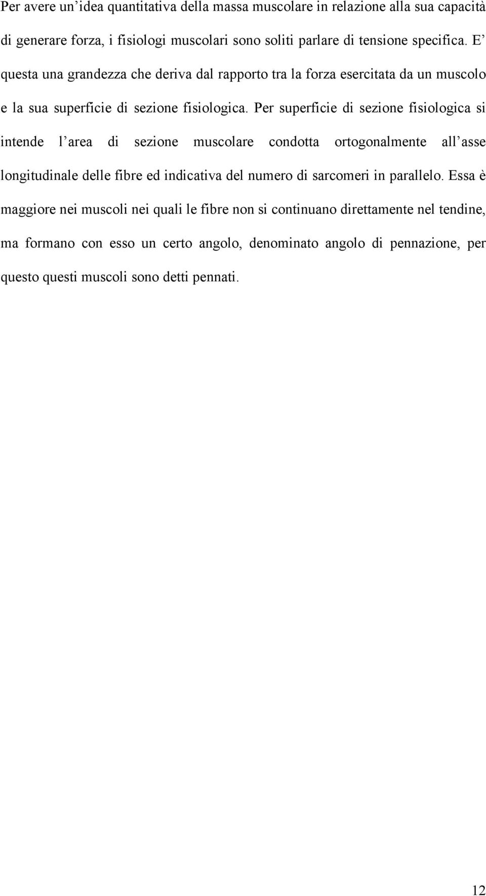 Per superficie di sezione fisiologica si intende l area di sezione muscolare condotta ortogonalmente all asse longitudinale delle fibre ed indicativa del numero di sarcomeri