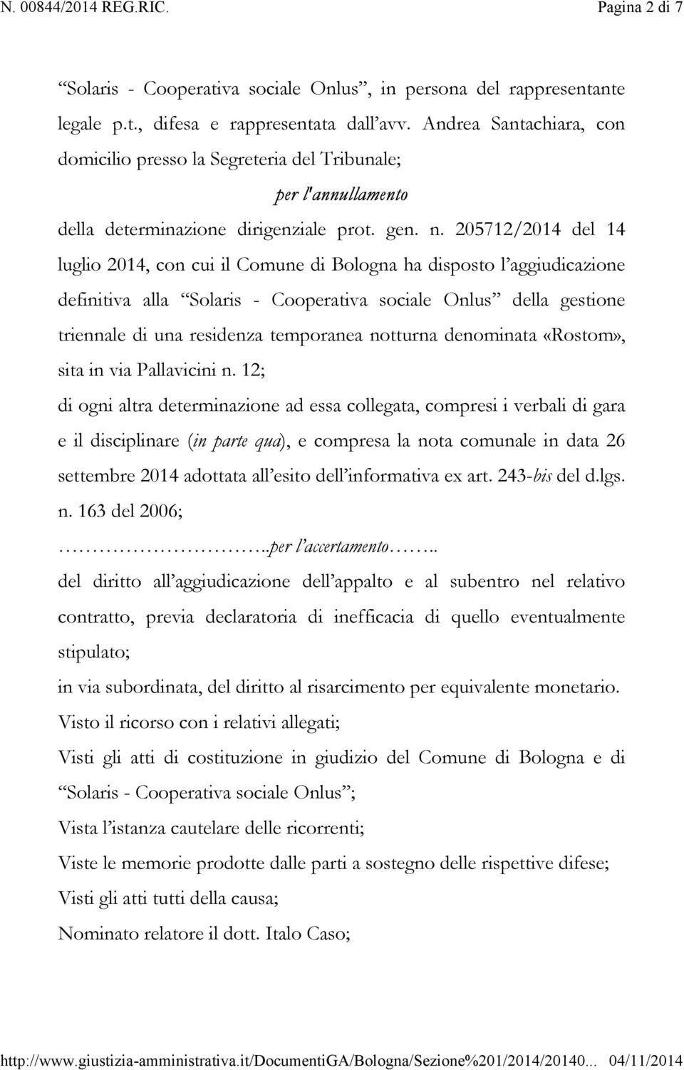 205712/2014 del 14 luglio 2014, con cui il Comune di Bologna ha disposto l aggiudicazione definitiva alla Solaris - Cooperativa sociale Onlus della gestione triennale di una residenza temporanea