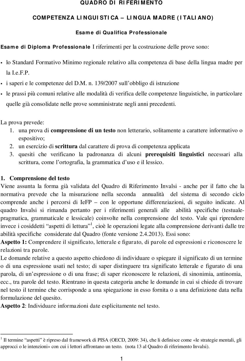 139/2007 sull obbligo di istruzione le prassi più comuni relative alle modalità di verifica delle competenze linguistiche, in particolare quelle già consolidate nelle prove somministrate negli anni