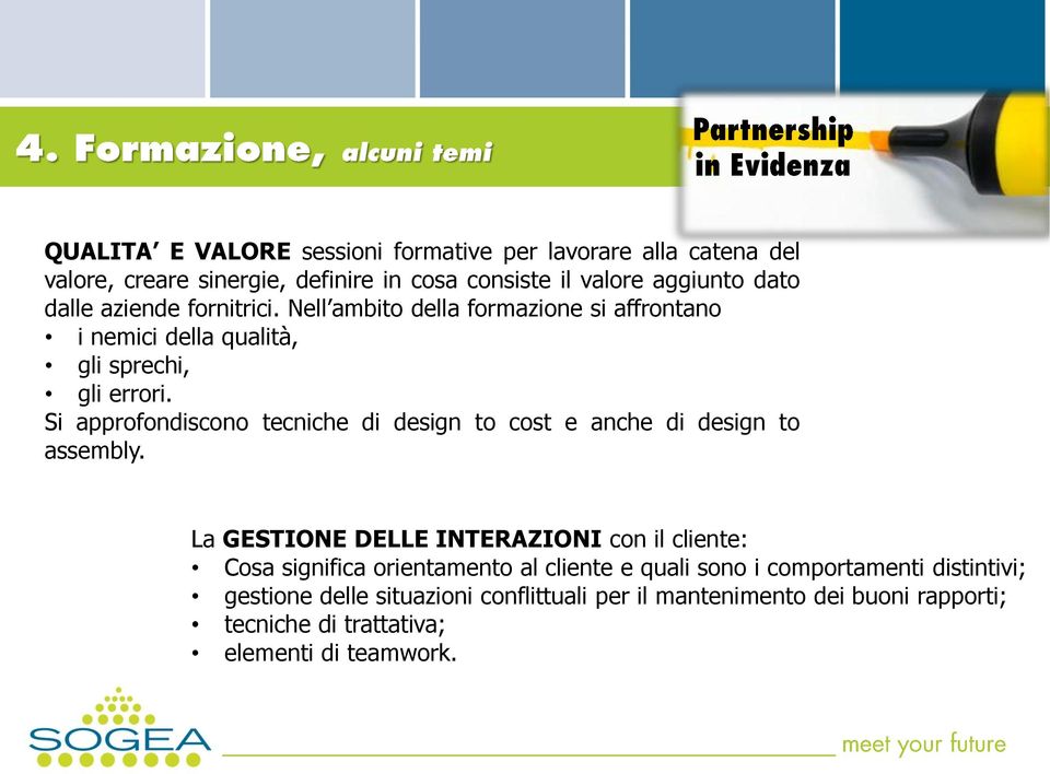 Si approfondiscono tecniche di design to cost e anche di design to assembly.