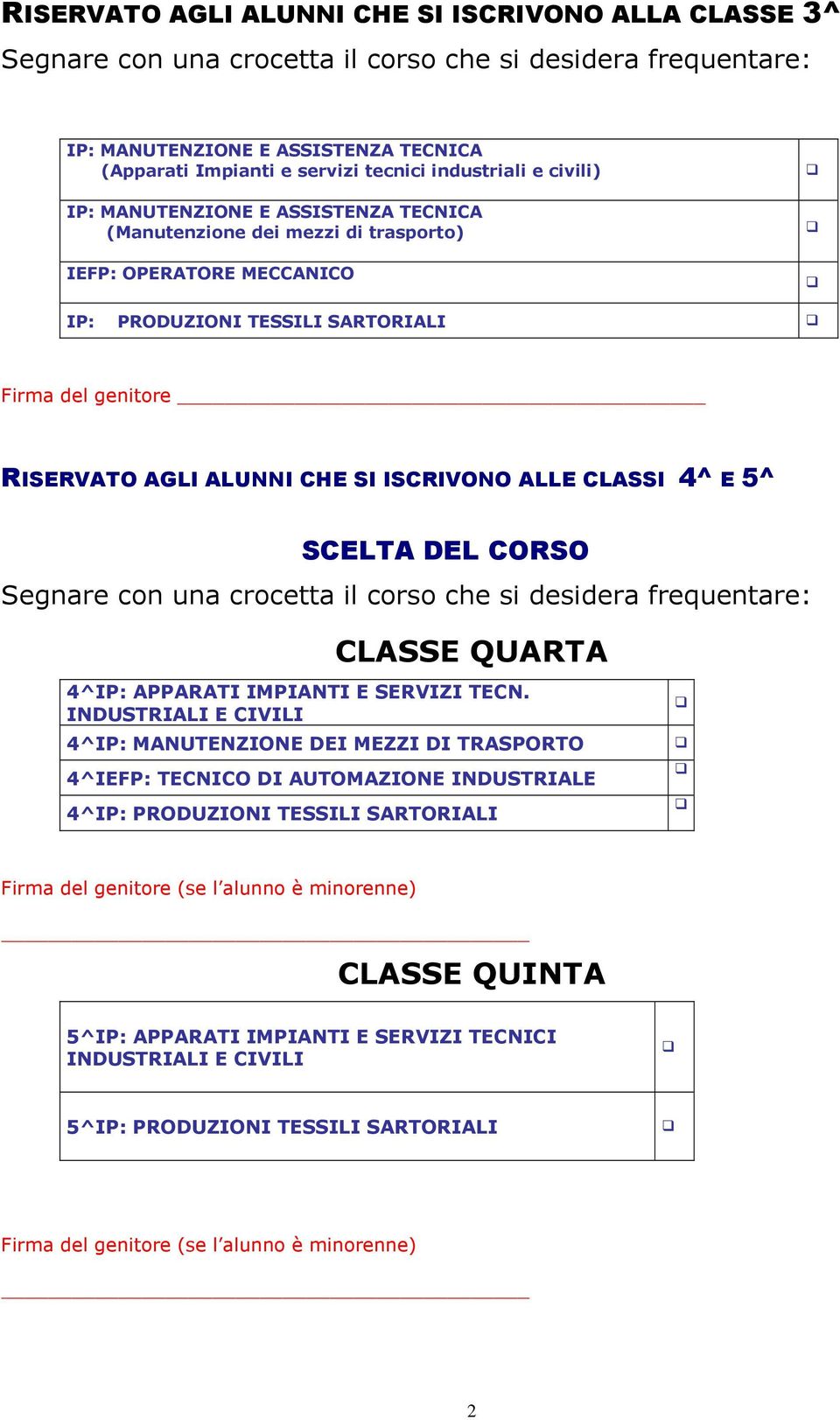 CHE SI ISCRIVONO ALLE CLASSI 4^ E 5^ SCELTA DEL CORSO Segnare con una crocetta il corso che si desidera frequentare: CLASSE QUARTA 4^IP: APPARATI IMPIANTI E SERVIZI TECN.