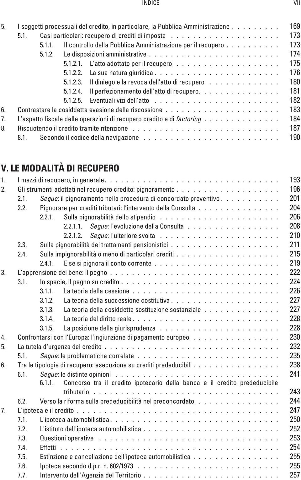 1.2.3. Il diniego e la revoca dell atto di recupero............. 180 5.1.2.4. Il perfezionamento dell'atto di recupero............... 181 5.1.2.5. Eventuali vizi dell atto....................... 182 6.