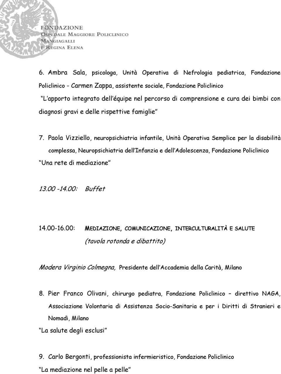 Paola Vizziello, neuropsichiatria infantile, Unità Operativa Semplice per la disabilità complessa, Neuropsichiatria dell Infanzia e dell Adolescenza, Fondazione Policlinico Una rete di mediazione 13.