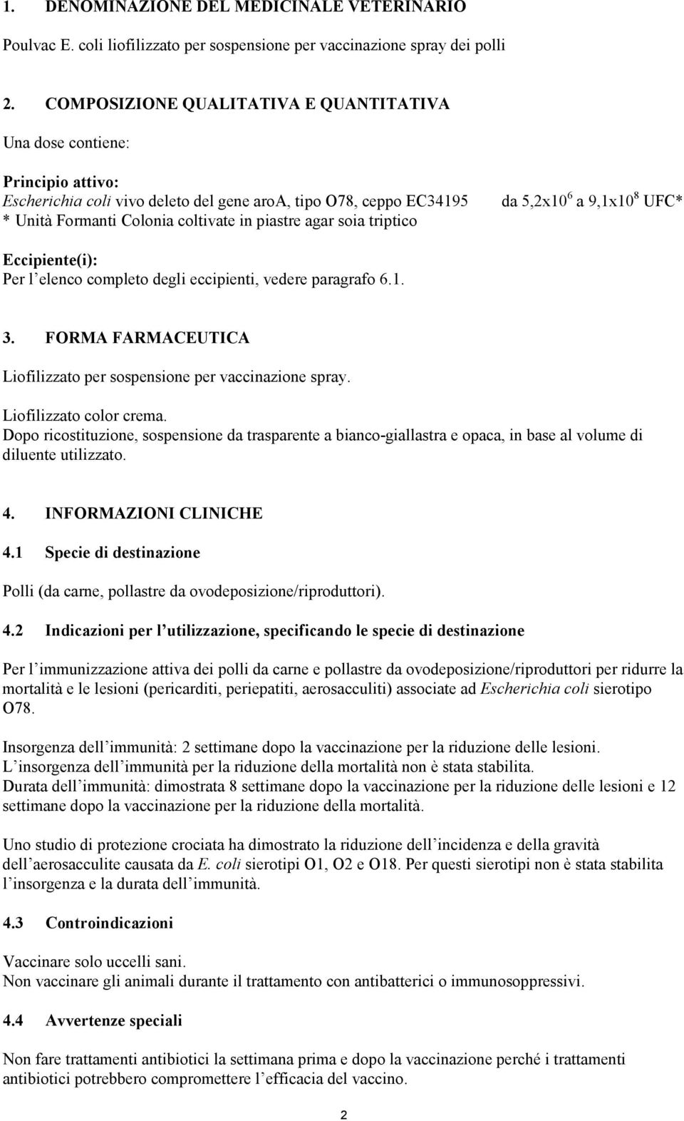 soia triptico da 5,2x10 6 a 9,1x10 8 UFC* Eccipiente(i): Per l elenco completo degli eccipienti, vedere paragrafo 6.1. 3. FORMA FARMACEUTICA Liofilizzato per sospensione per vaccinazione spray.