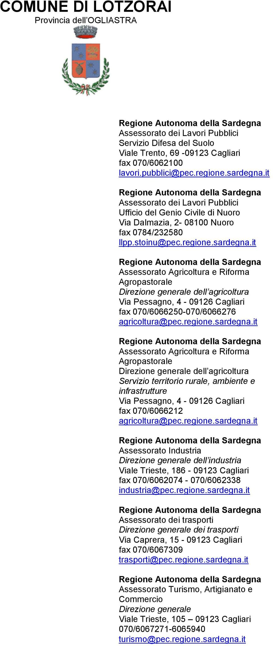 it Assessorato Agricoltura e Riforma Agropastorale Direzione generale dell agricoltura Via Pessagno, 4-09126 Cagliari fax 070/6066250-070/6066276 agricoltura@pec.regione.sardegna.