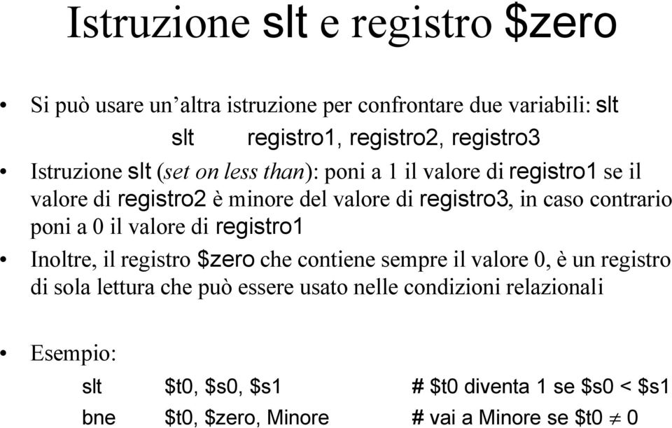 contrario poni a 0 il valore di registro1 Inoltre, il registro $zero che contiene sempre il valore 0, è un registro di sola lettura che