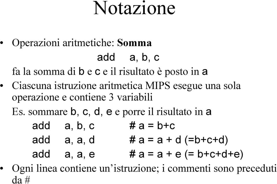 sommare b, c, d, e e porre il risultato in a add a, b, c # a = b+c add a, a, d # a = a + d