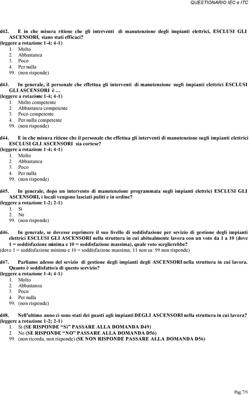 E in che misura ritiene che il personale che effettua gli interventi di manutenzione sugli impianti elettrici ESCLUSI GLI ASCENSORI sia cortese? d45.