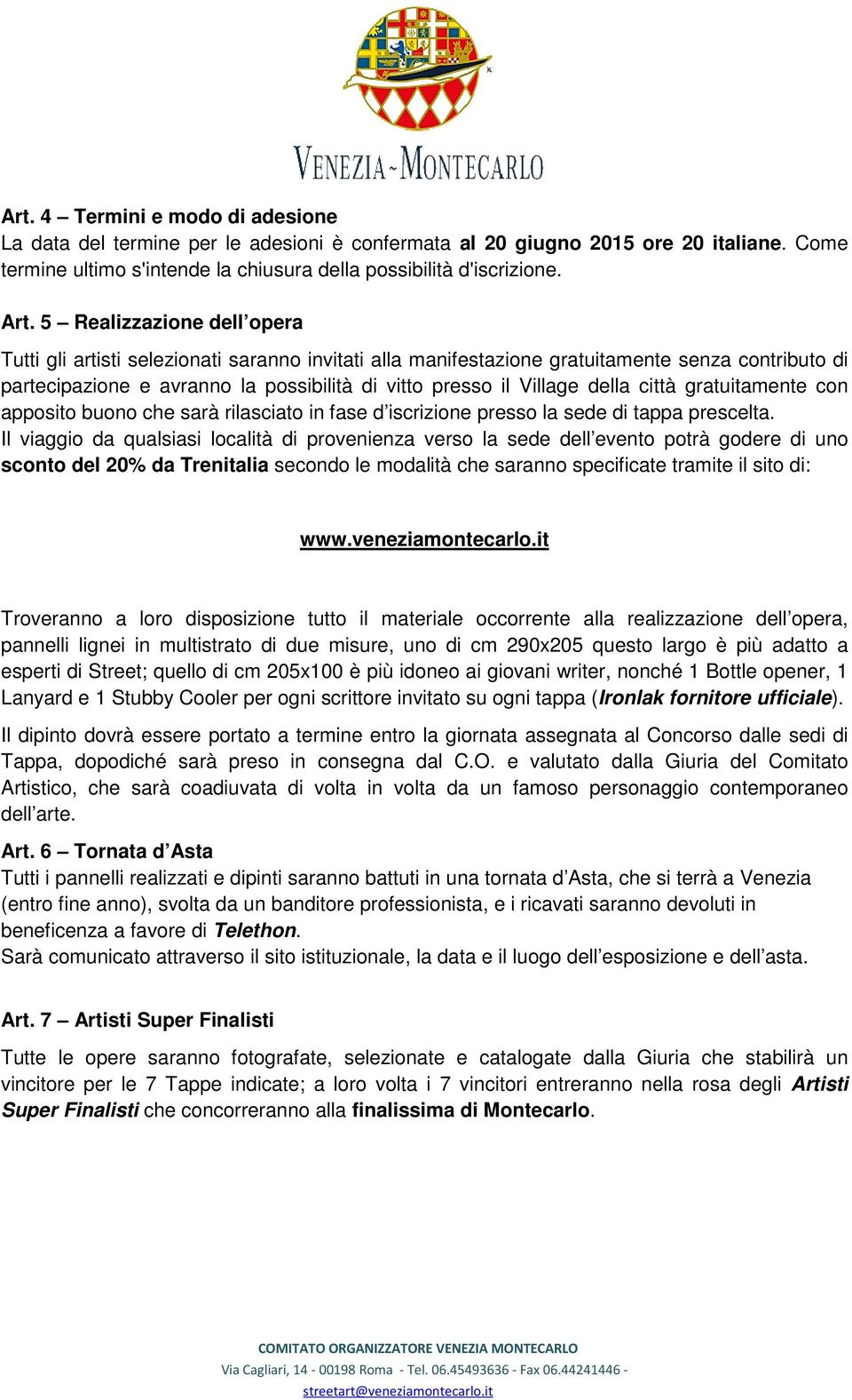 della città gratuitamente con apposito buono che sarà rilasciato in fase d iscrizione presso la sede di tappa prescelta.