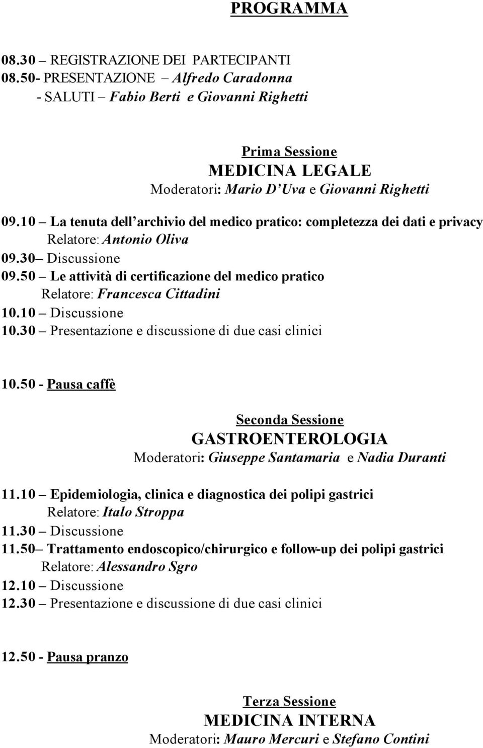 10 La tenuta dell archivio del medico pratico: completezza dei dati e privacy Relatore: Antonio Oliva 09.30 Discussione 09.