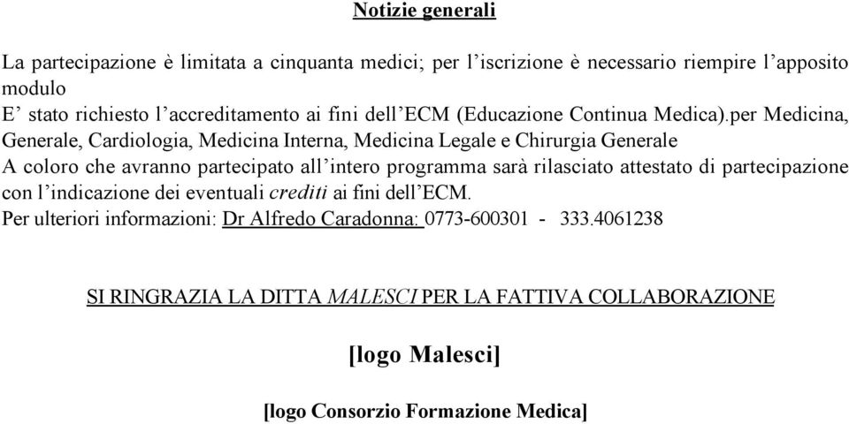 per Medicina, Generale, Cardiologia, Medicina Interna, Medicina Legale e Chirurgia Generale A coloro che avranno partecipato all intero programma sarà