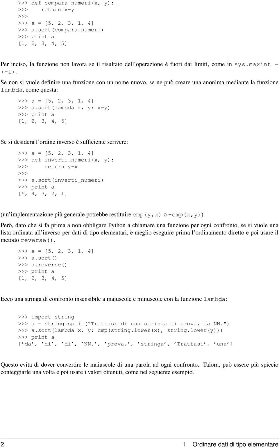 sort(lambda x, y: x-y) Se si desidera l ordine inverso è sufficiente scrivere: def inverti_numeri(x, y): return y-x a.