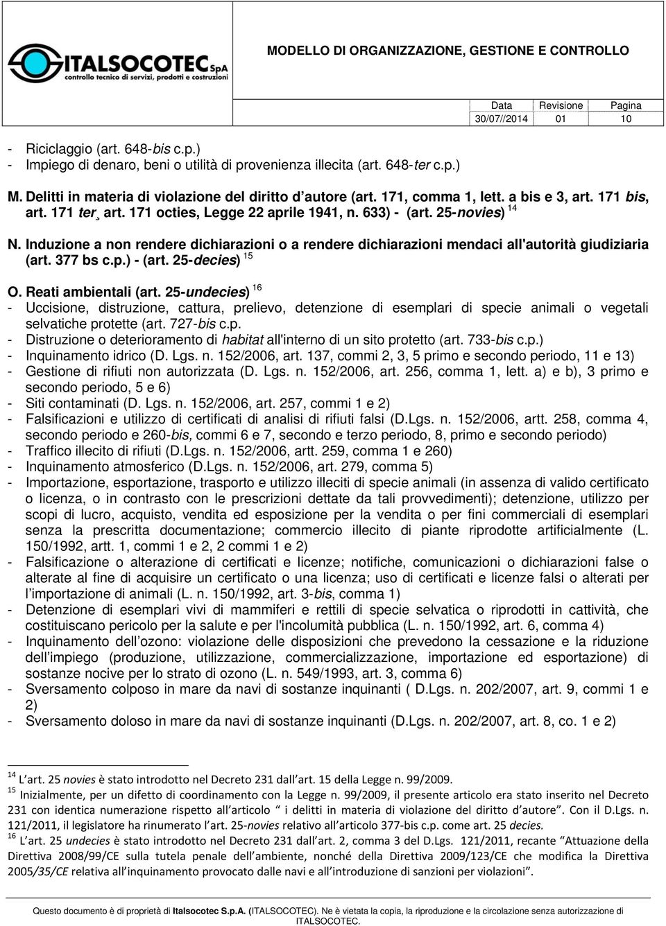 Induzione a non rendere dichiarazioni o a rendere dichiarazioni mendaci all'autorità giudiziaria (art. 377 bs c.p.) - (art. 25-decies) 15 O. Reati ambientali (art.