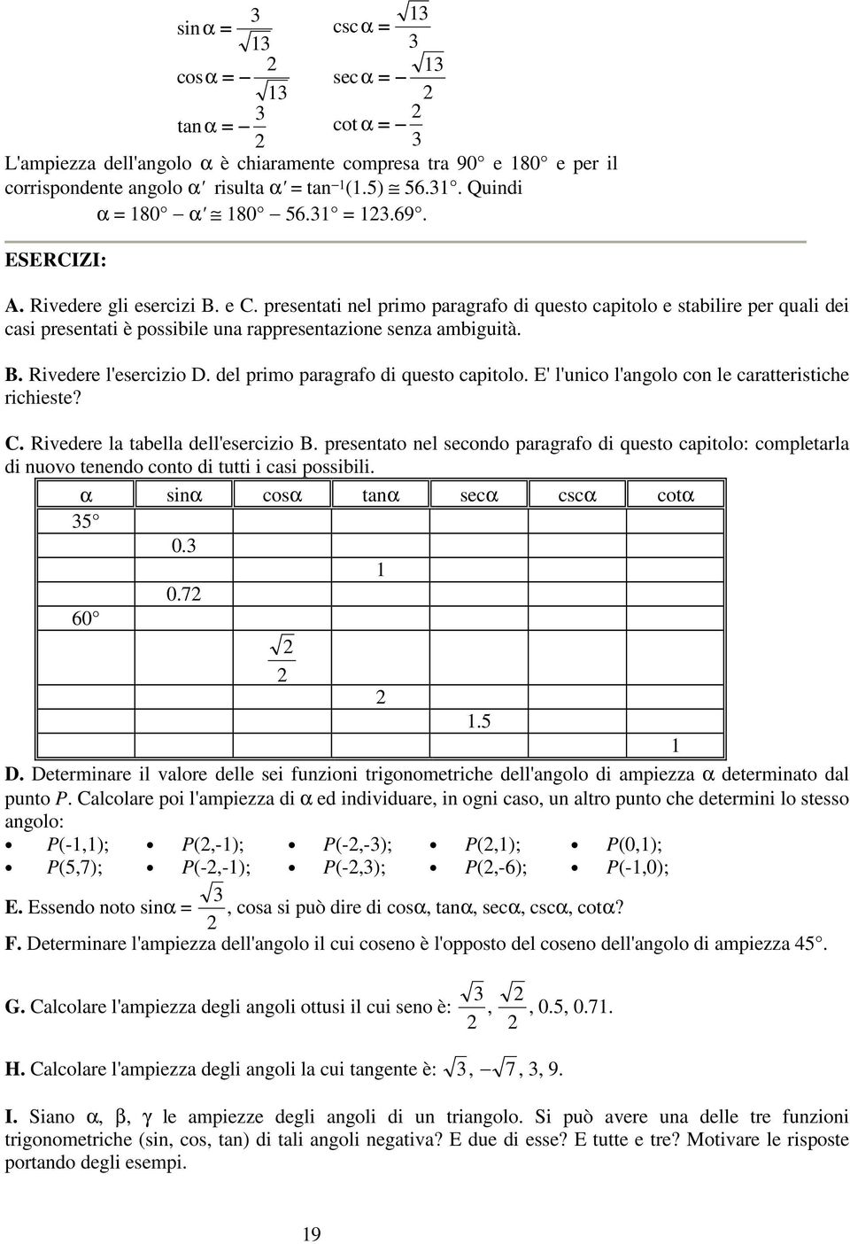 del primo paragrafo di questo capitolo. E' l'unico l'angolo con le caratteristiche richieste? C. Rivedere la tabella dell'esercizio B.