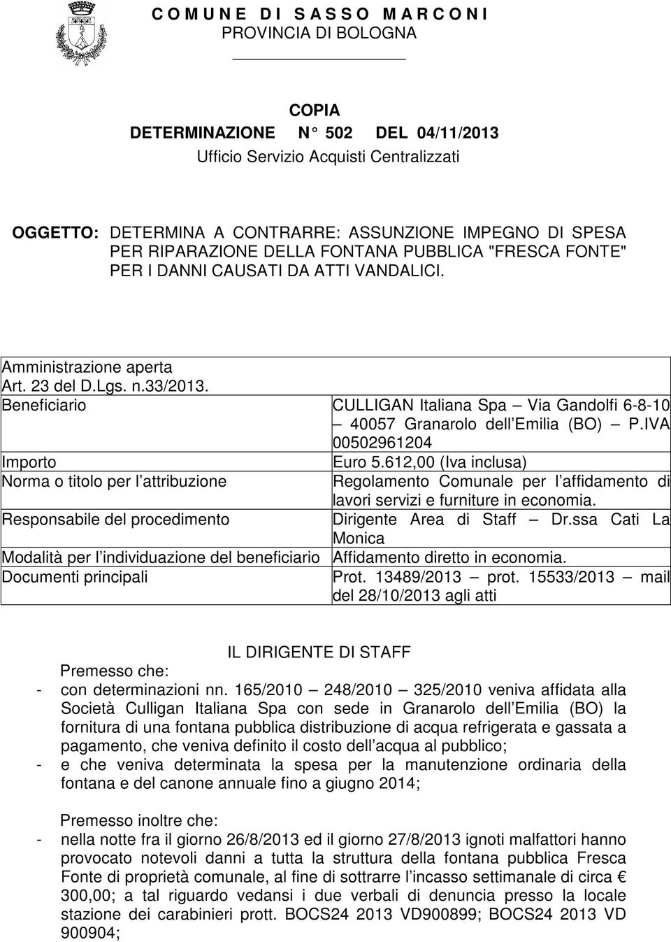 Beneficiario CULLIGAN Italiana Spa Via Gandolfi 6-8-10 40057 Granarolo dell Emilia (BO) P.IVA 00502961204 Importo Euro 5.