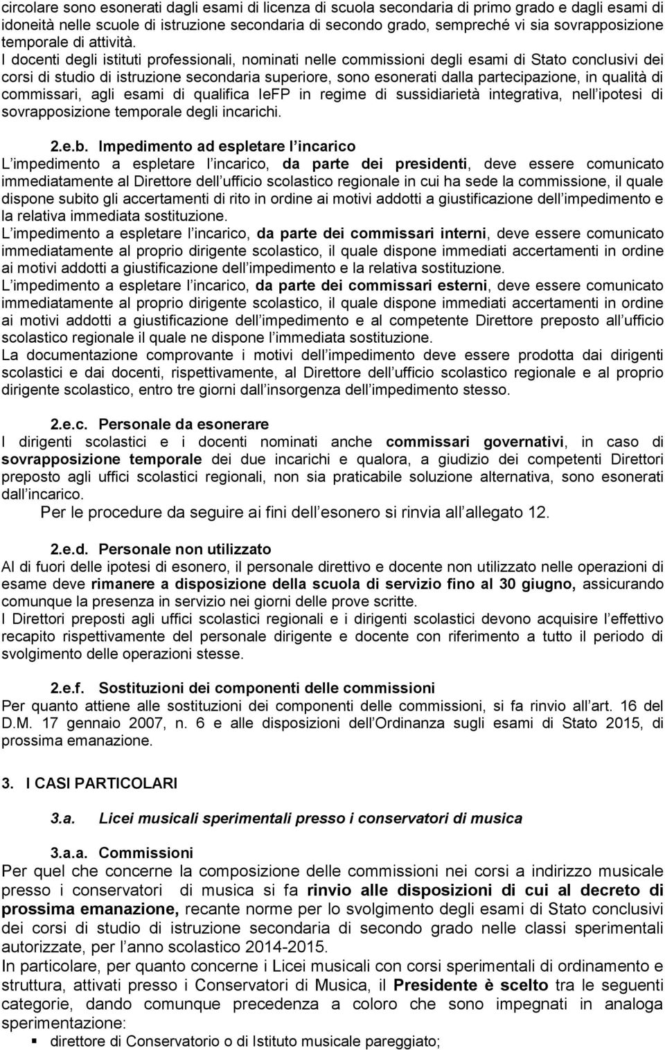 I docenti degli istituti professionali, nominati nelle commissioni degli esami di Stato conclusivi dei corsi di studio di istruzione secondaria superiore, sono esonerati dalla partecipazione, in