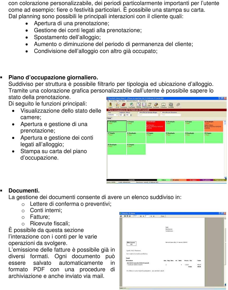 del periodo di permanenza del cliente; Condivisione dell alloggio con altro già occupato; Piano d occupazione giornaliero.