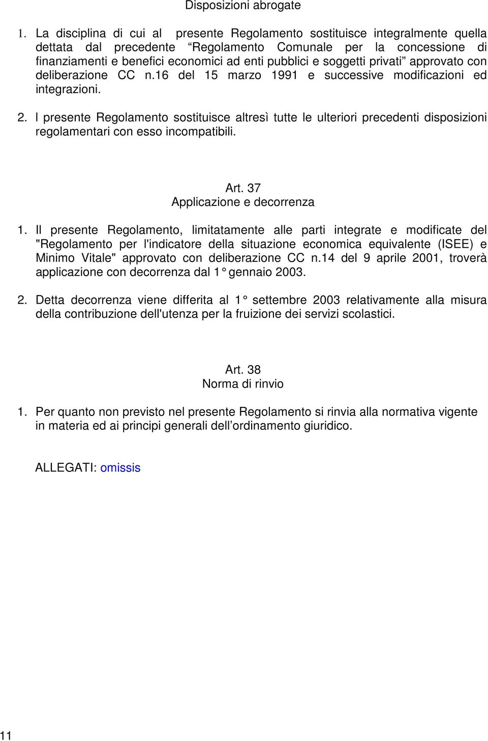 soggetti privati approvato con deliberazione CC n.16 del 15 marzo 1991 e successive modificazioni ed integrazioni. 2.