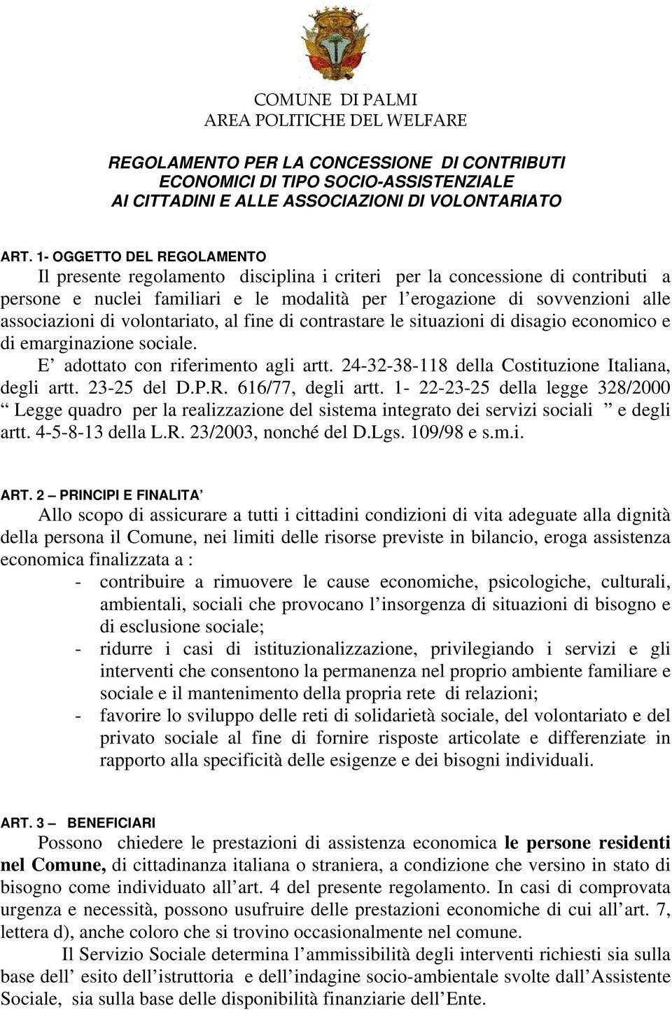 di volontariato, al fine di contrastare le situazioni di disagio economico e di emarginazione sociale. E adottato con riferimento agli artt. 24-32-38-118 della Costituzione Italiana, degli artt.