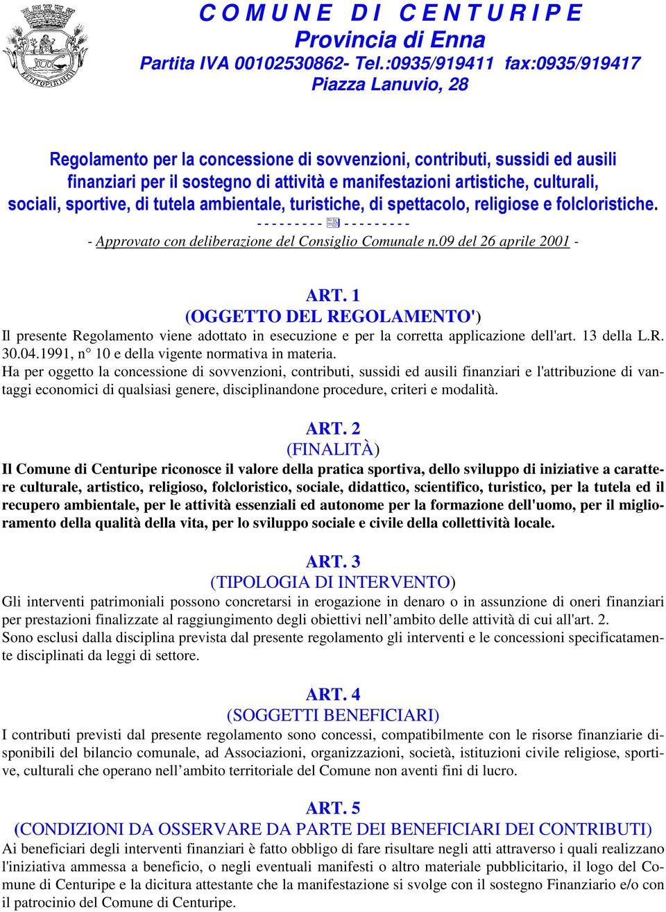 culturali, sociali, sportive, di tutela ambientale, turistiche, di spettacolo, religiose e folcloristiche. - - - - - - - - - - - - - - - - - - - Approvato con deliberazione del Consiglio Comunale n.