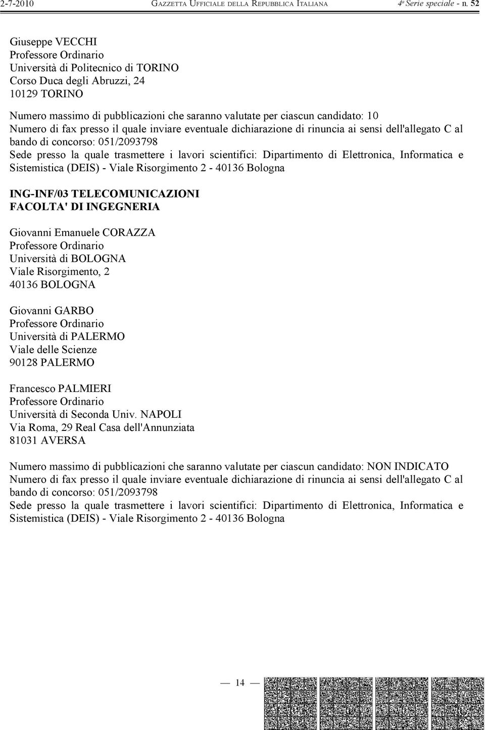 FACOLTA' DI INGEGNERIA Giovanni Emanuele CORAZZA Viale Risorgimento, 2 40136 BOLOGNA Giovanni GARBO Università di PALERMO Viale delle Scienze 90128 PALERMO Francesco PALMIERI Università di Seconda