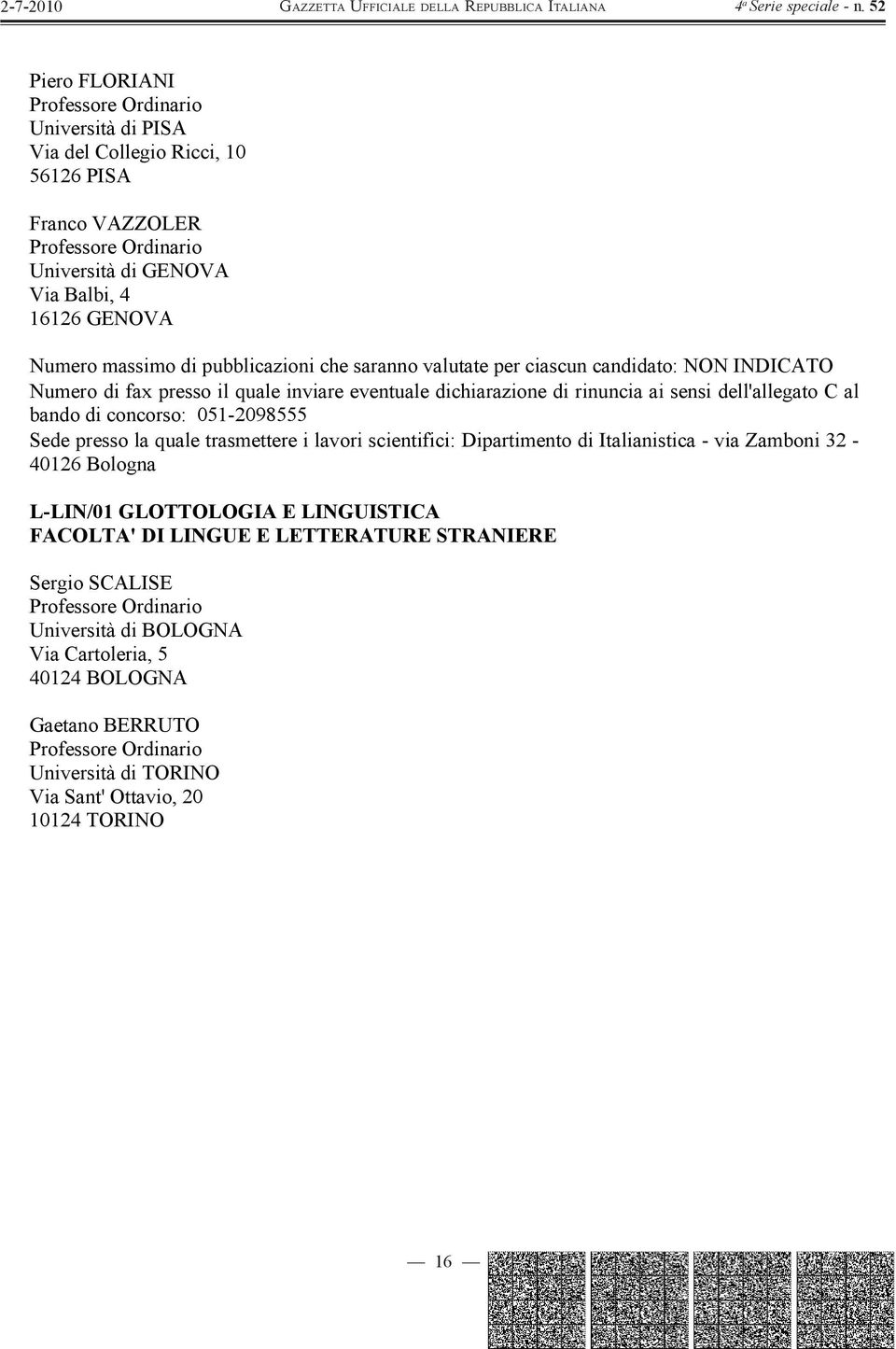 trasmettere i lavori scientifici: Dipartimento di Italianistica - via Zamboni 32-40126 Bologna L-LIN/01 GLOTTOLOGIA E LINGUISTICA FACOLTA' DI
