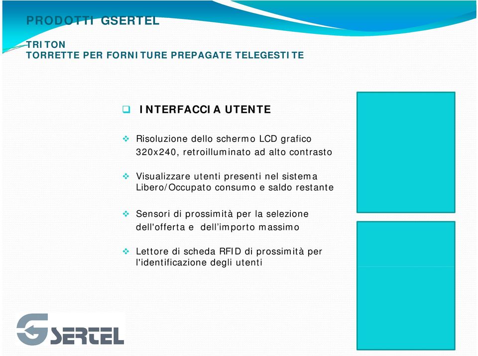 consumo e saldo restante Sensori di prossimità per la selezione dell'offerta e