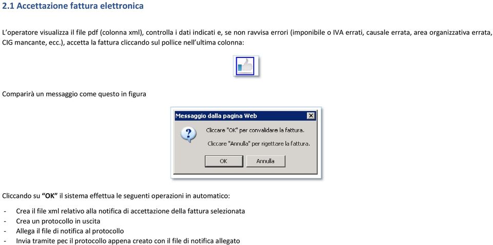 ), accetta la fattura cliccando sul pollice nell ultima colonna: Comparirà un messaggio come questo in figura Cliccando su OK il sistema effettua le seguenti