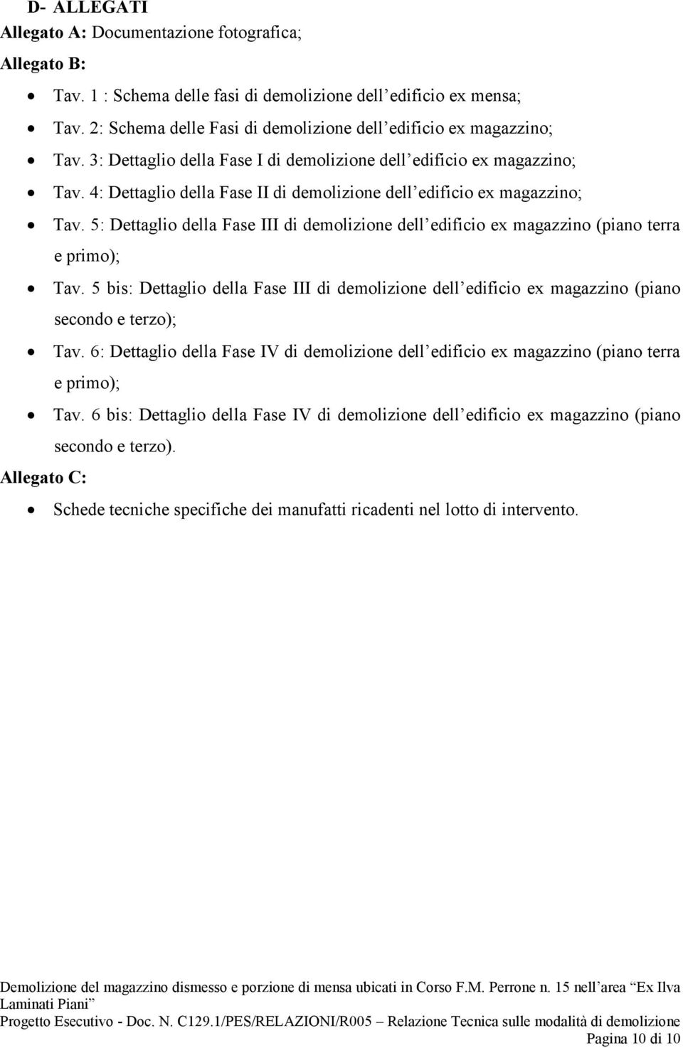 4: Dettaglio della Fase II di demolizione dell edificio ex magazzino; Tav. 5: Dettaglio della Fase III di demolizione dell edificio ex magazzino (piano terra e primo); Tav.