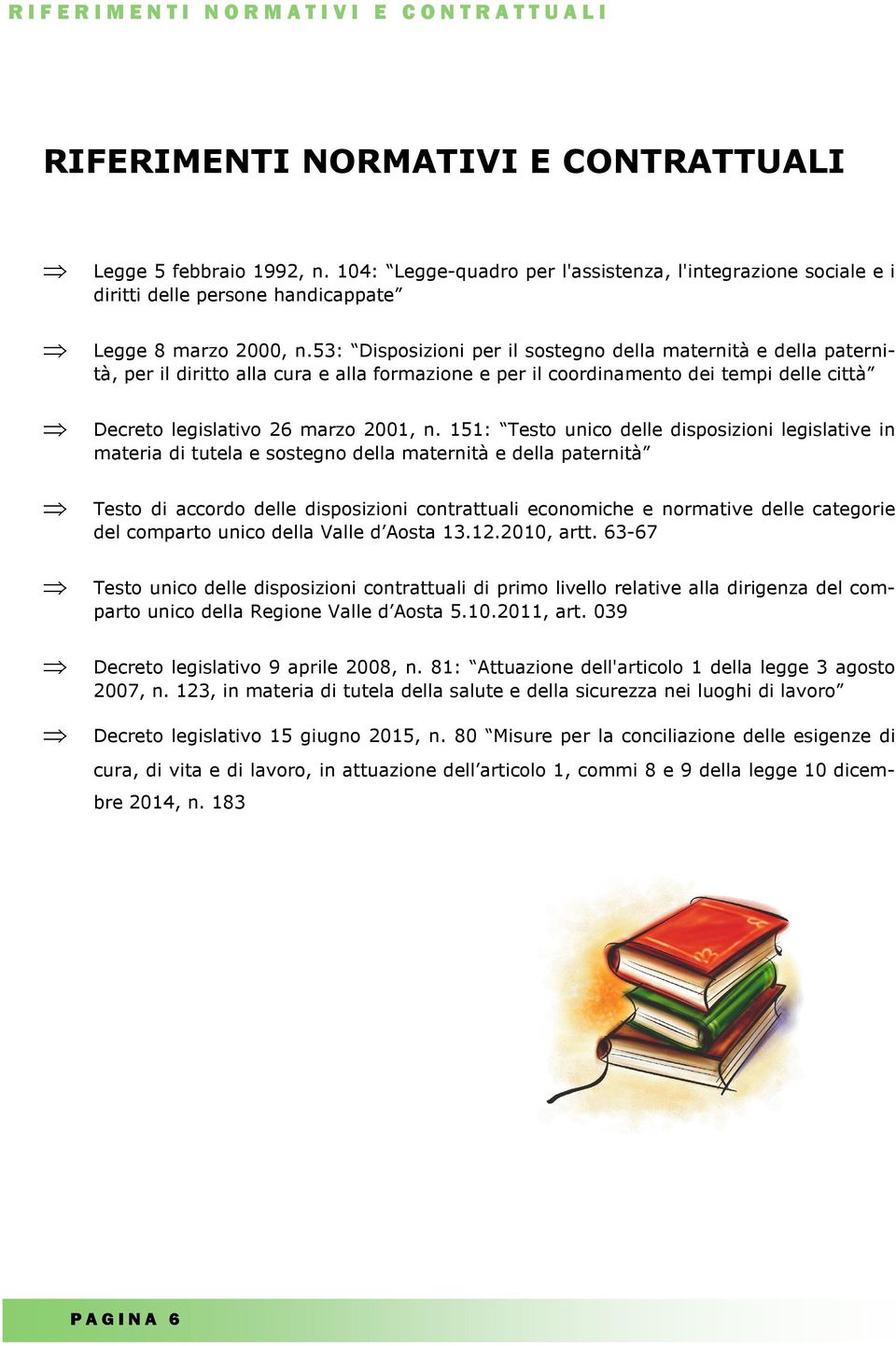 53: Disposizioni per il sostegno della maternità e della paternità, per il diritto alla cura e alla formazione e per il coordinamento dei tempi delle città Decreto legislativo 26 marzo 2001, n.