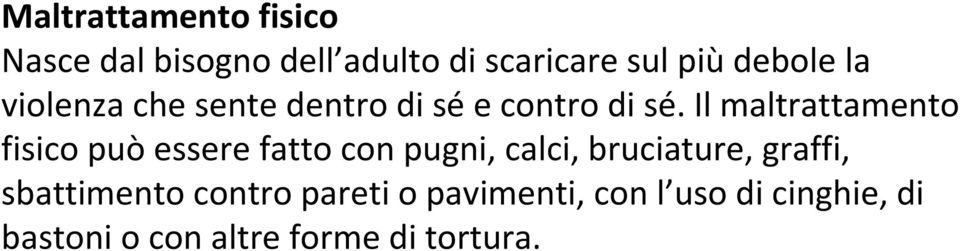 Il maltrattamento fisico può essere fatto con pugni, calci, bruciature,