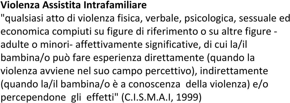 cui la/il bambina/o può fare esperienza direttamente (quando la violenza avviene nel suo campo percettivo),