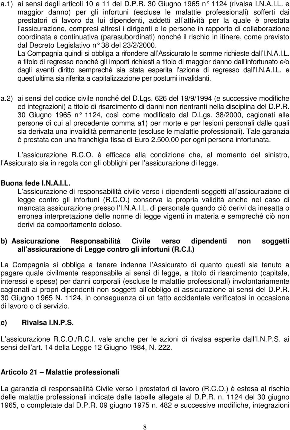 altresì i dirigenti e le persone in rapporto di collaborazione coordinata e continuativa (parasubordinati) nonché il rischio in itinere, come previsto dal Decreto Legislativo n 38 del 23/2/2000.