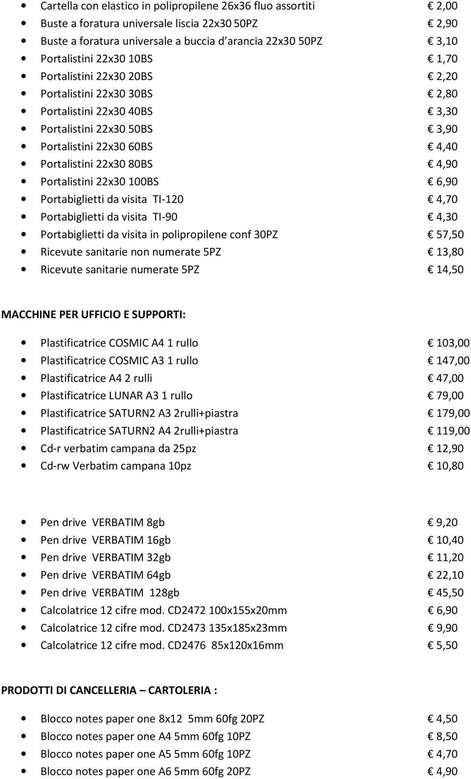 6,90 Portabiglietti da visita TI-120 4,70 Portabiglietti da visita TI-90 4,30 Portabiglietti da visita in polipropilene conf 30PZ 57,50 Ricevute sanitarie non numerate 5PZ 13,80 Ricevute sanitarie