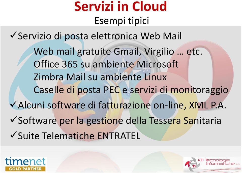 Office 365 su ambiente Microsoft Zimbra Mail su ambiente Linux Caselle di posta PEC e